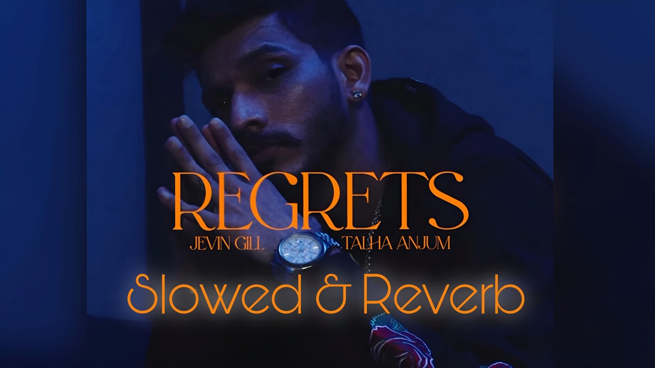 Regrets | Talha Anjum  -  Jevin Gill - Slowed & Reverb - Lyrics