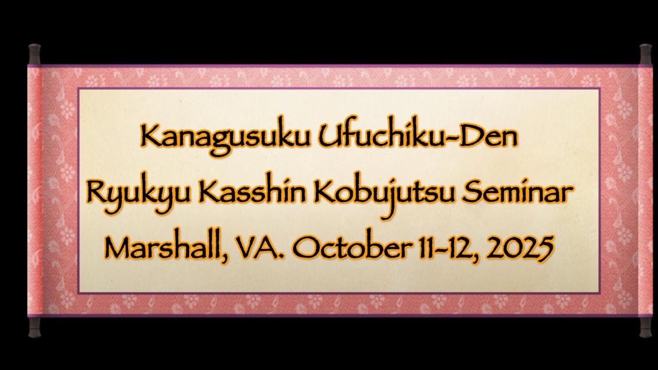 Kanagusuku Ufuchiku Den Kobujutsu Seminar October 11-12 Hosted by Walt Young Sensei