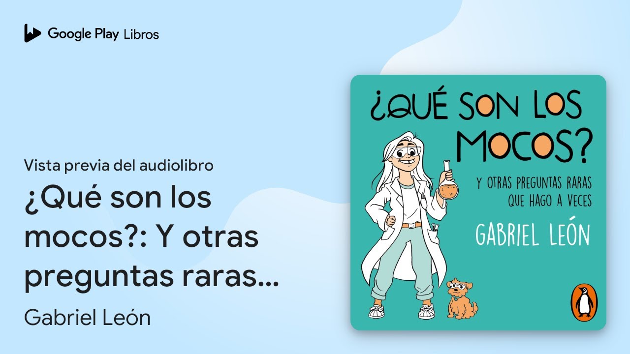 &iquest;Qu&eacute; son los mocos?: Y otras preguntas raras&hellip; de Gabriel Le&oacute;n &middot; Vista previa del audiolibro