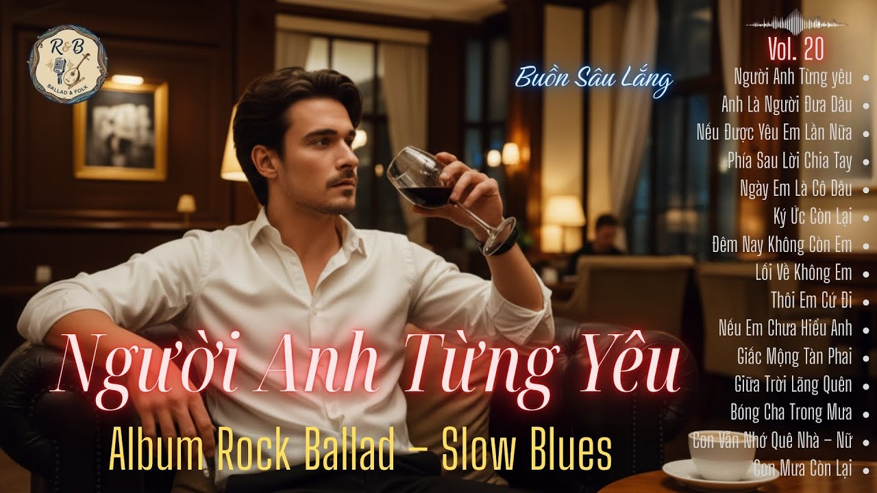 Người Anh Từng Yêu - Album Rock Ballad – Slow Blues Buồn Sâu Lắng  | R & B