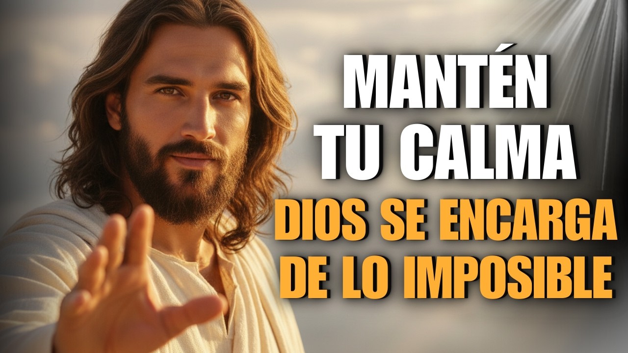 Dios Te Dice Hoy: Mantén Tu Calma, Yo Me Encargo De Lo Imposible