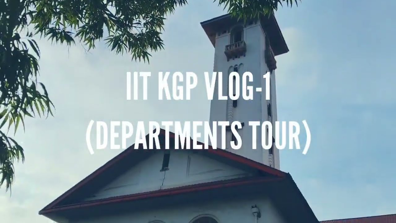 IIT KGP VLOG-1 DEPARTMENTS TOUR|NAITIK JOSHI (IIT KGP)
