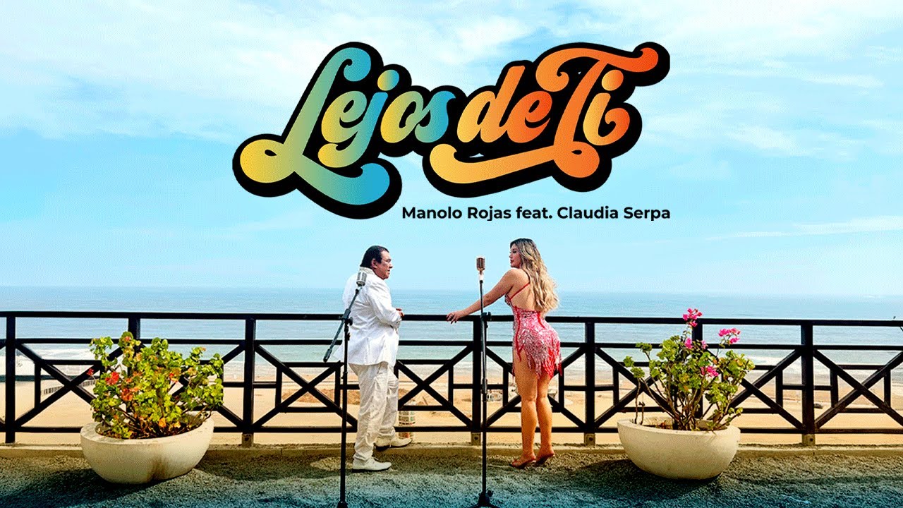 Manolo Rojas feat. Claudia Serpa – Lejos de Ti (Video Oficial)