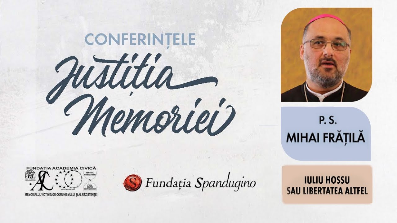 Justiția Memoriei. P.S. Mihai Frățilă - IULIU HOSSU SAU LIBERTATEA ALTFEL