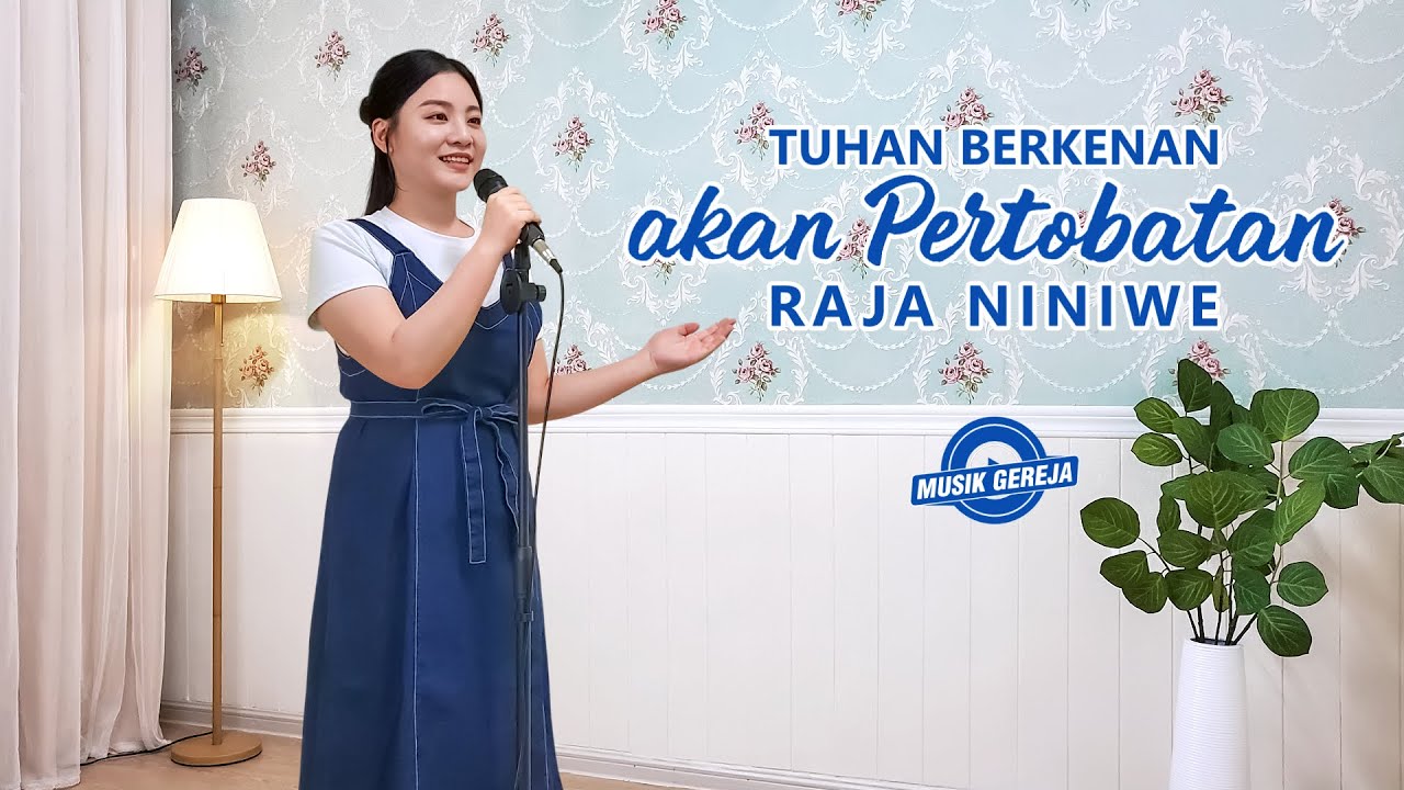 Lagu Rohani | Tuhan Berkenan akan Pertobatan Raja Niniwe