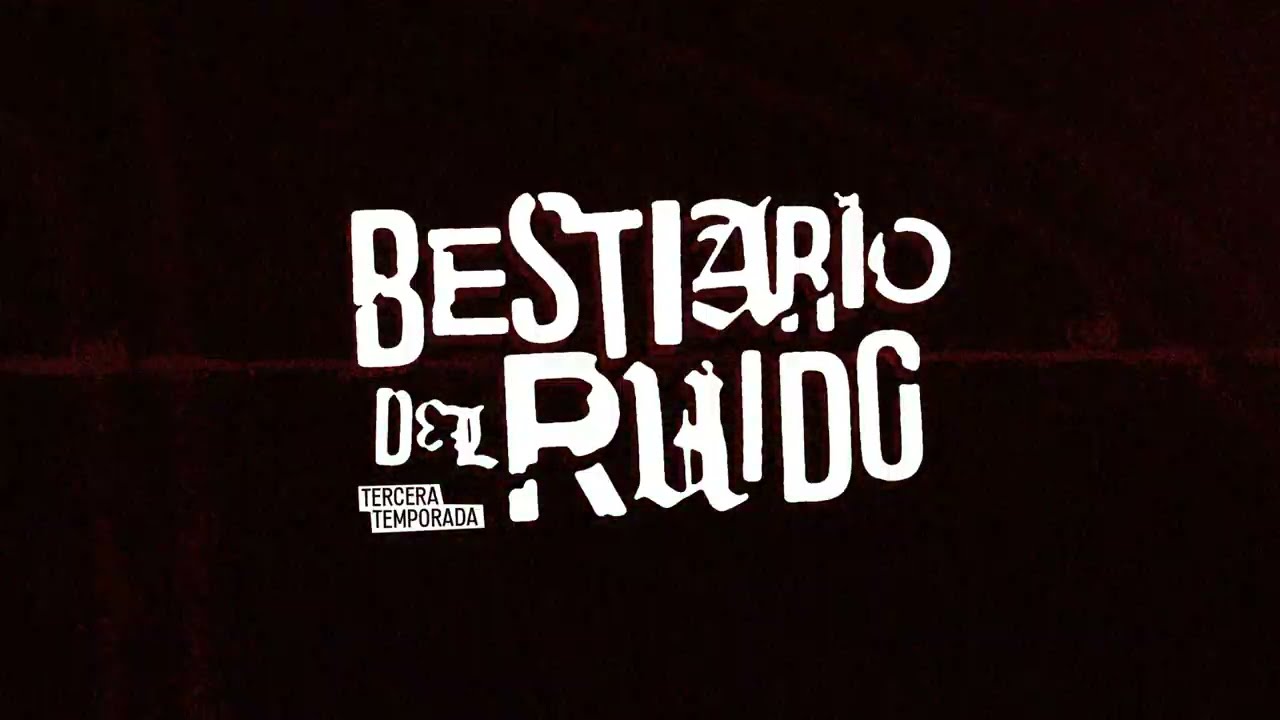 OPENING BESTIARIO DEL RUIDO TERCERA TEMPORADA
