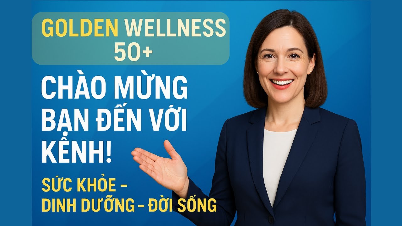 Golden Wellness 50+: B&iacute; Quyết Sống Khỏe & Trọn Vẹn Mỗi Ng&agrave;y!