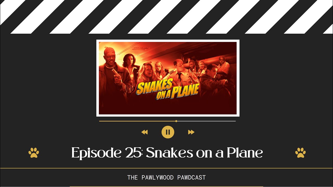 The Pawlywood Pawdcast | Episode 25: Snakes on a Plane