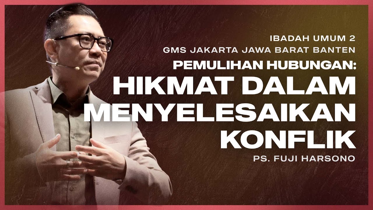 IBADAH UMUM 2 | HIKMAT DALAM MENYELESAIKAN KONFLIK | PS. FUJI HARSONO