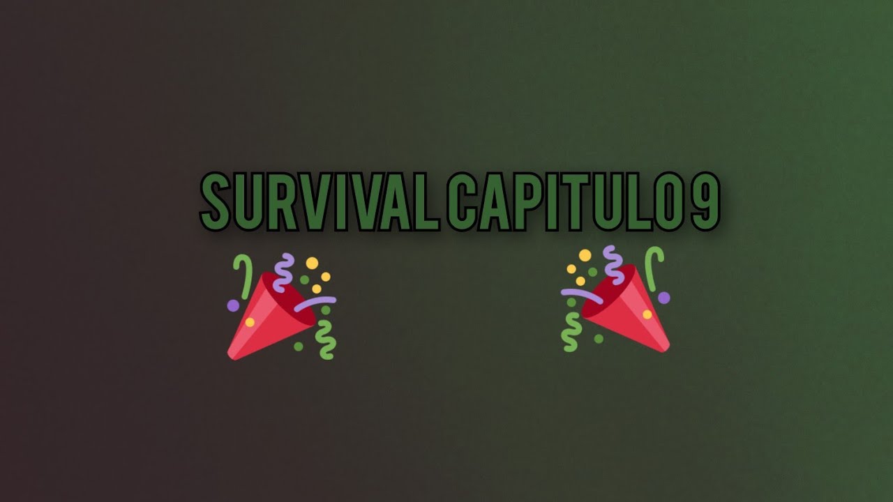 SURVIVAL CAPITULO 9 (NADA IMPORTANTE)