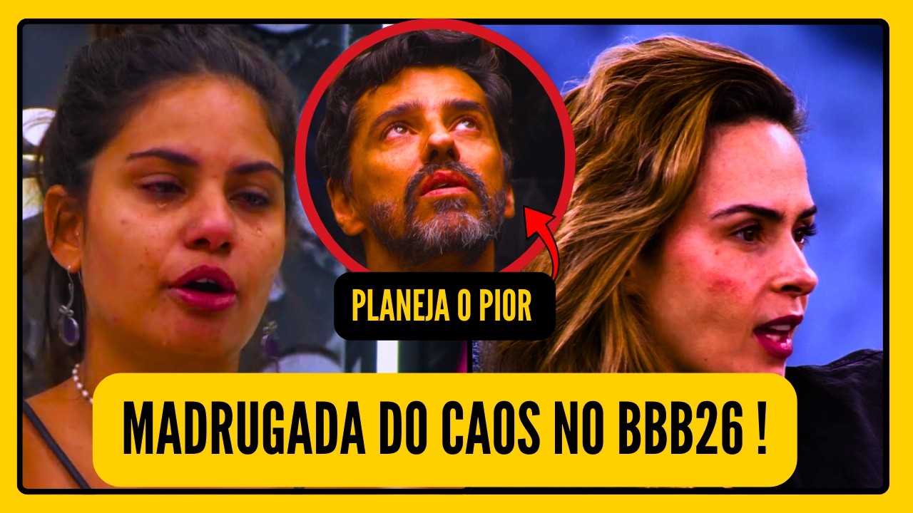 💥🚨BBB26 MADRUGADA DO CAOS!, COWBOY planeja o PIOR CONTRA ANA PAULA, Gaby SURTA E O PIOR ACONTECE...