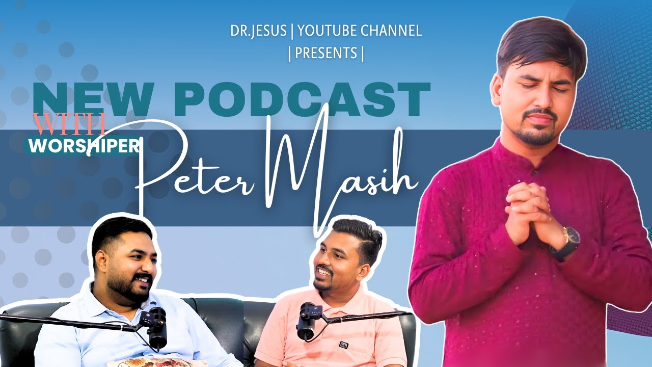 Podcast with Worshiper Peter Masih | Masihi Podcast | Ep-14 | Dr.Jesus