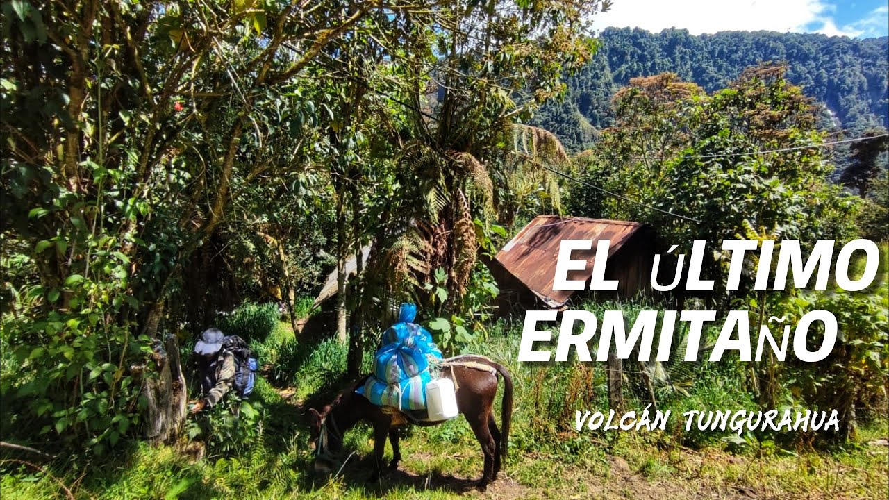 EL ULTIMO ERMITAÑO DEL TUNGURAHUA