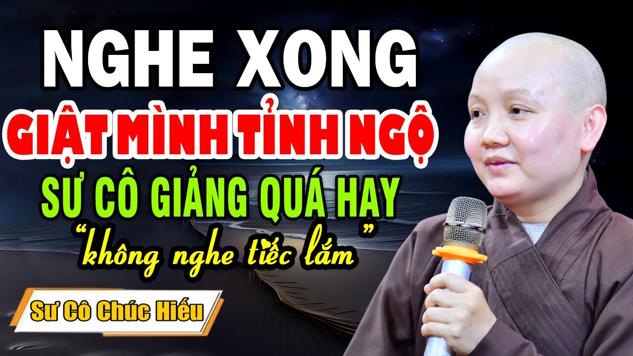 NGHE BÀI GIẢNG NÀY - AI CŨNG PHẢI GIẬT MÌNH SUY NGHĨ | Thuyết pháp - Sư Cô Thích Nữ Chúc Hiếu