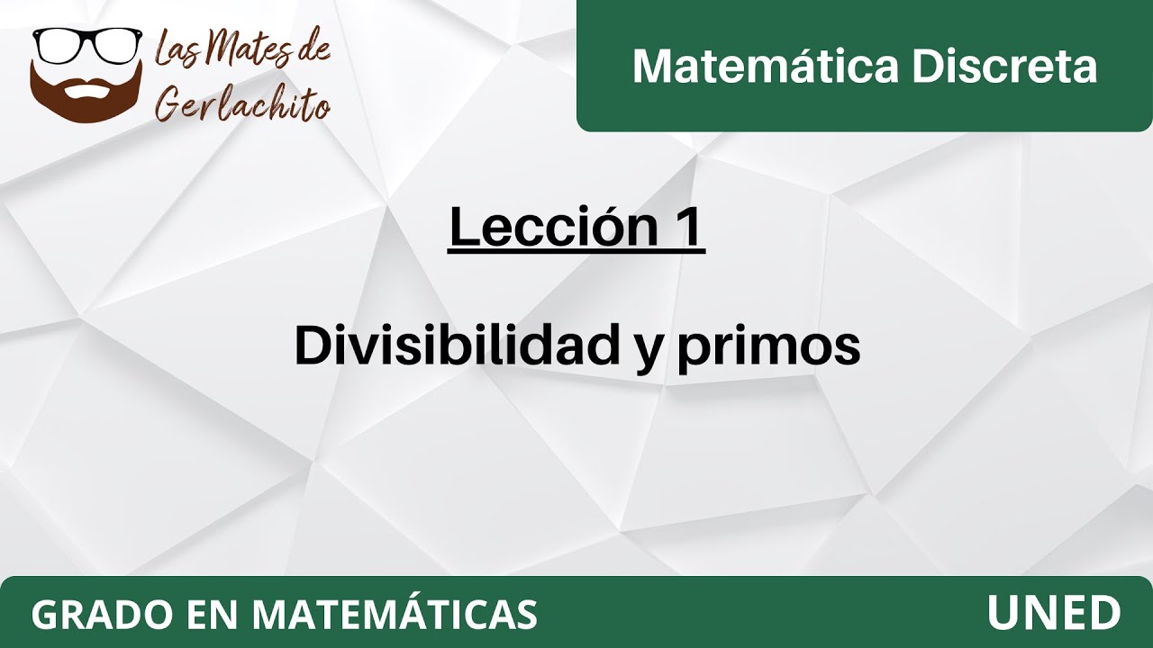 Lección 1 - Divisibilidad y primos | Matemática Discreta | UNED