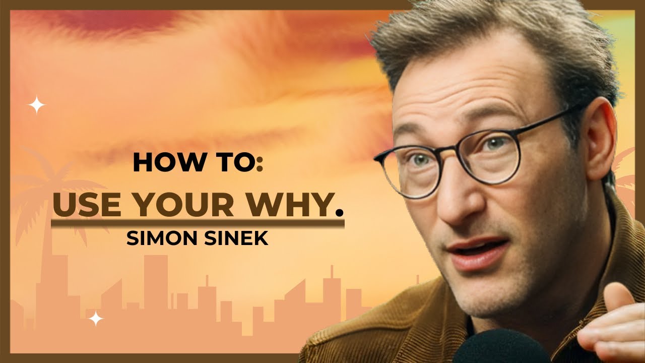 HOW TO: USE YOUR WHY.  |  SIMON SINEK