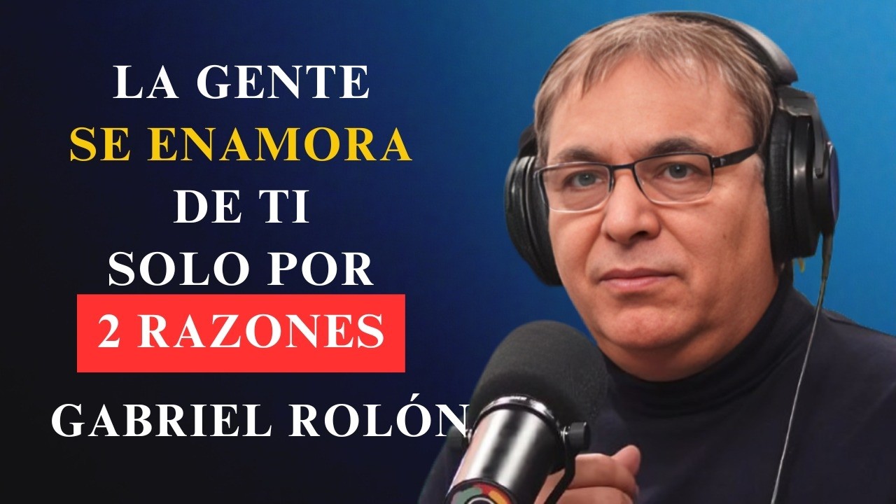 La Gente Se Enamora de Ti Solo por Dos Razones  Gabriel Rolón