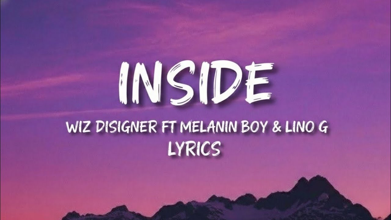 Wiz Designer - Inside Ft Melanin Boy &LinoG [officiel paroles ] Lyrics Video 