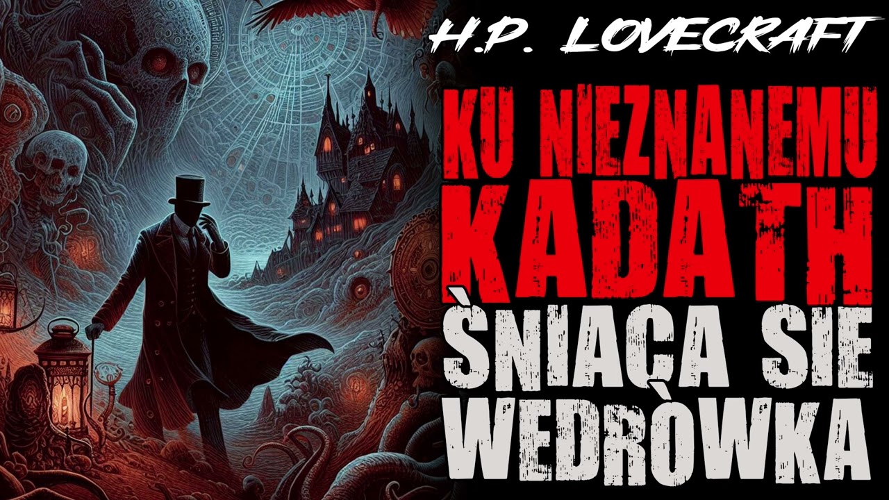 Howard Phillips Lovecraft - Ku nieznanemu Kadath śniąca się wędr&oacute;wka [LEKTOR PL]