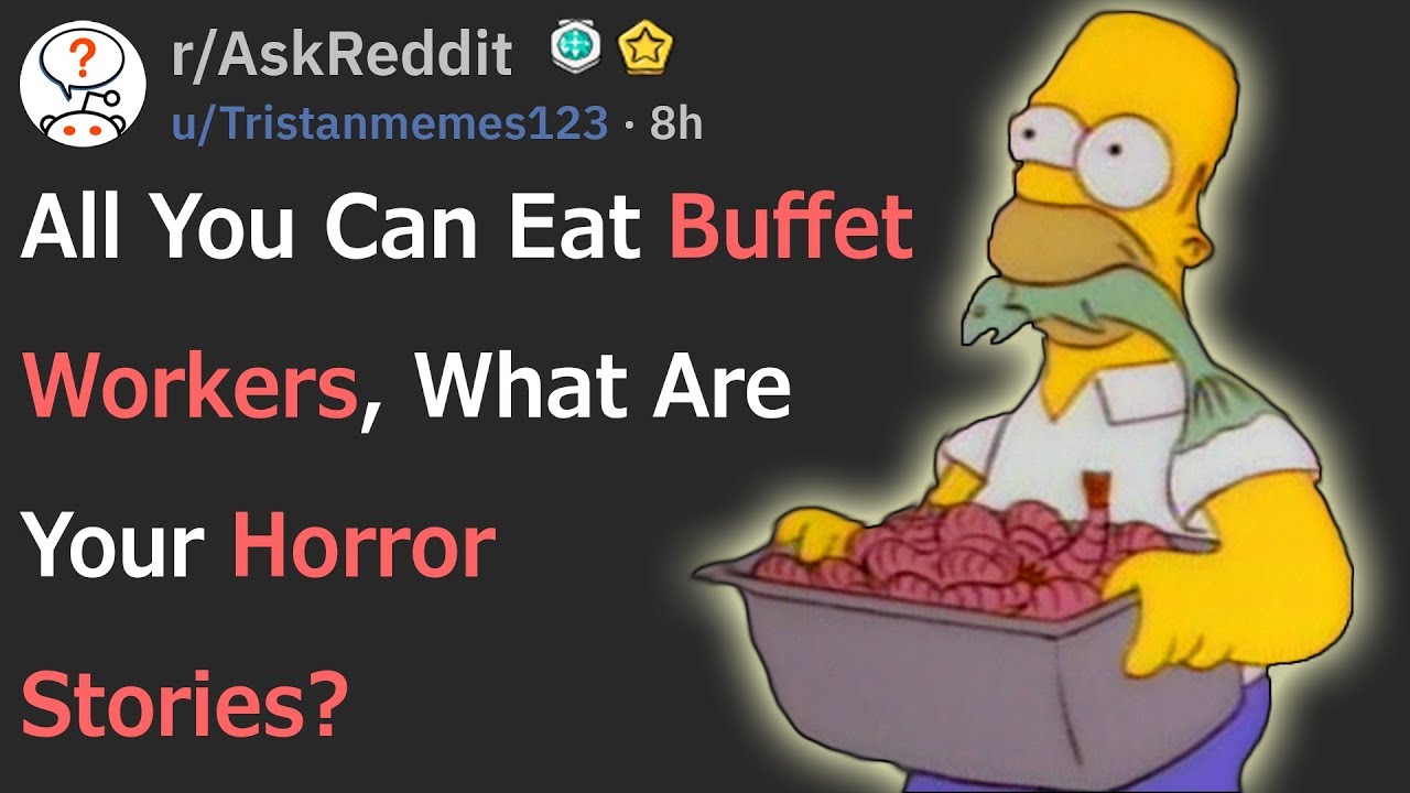 All You Can East Buffet Workers, What Are Your Horror Stories? (r/AskReddit)