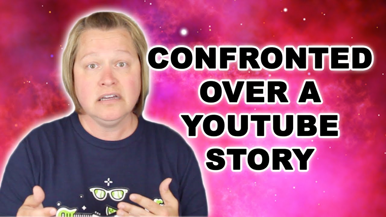 CONFRONTED OVER A YOUTUBE STORY