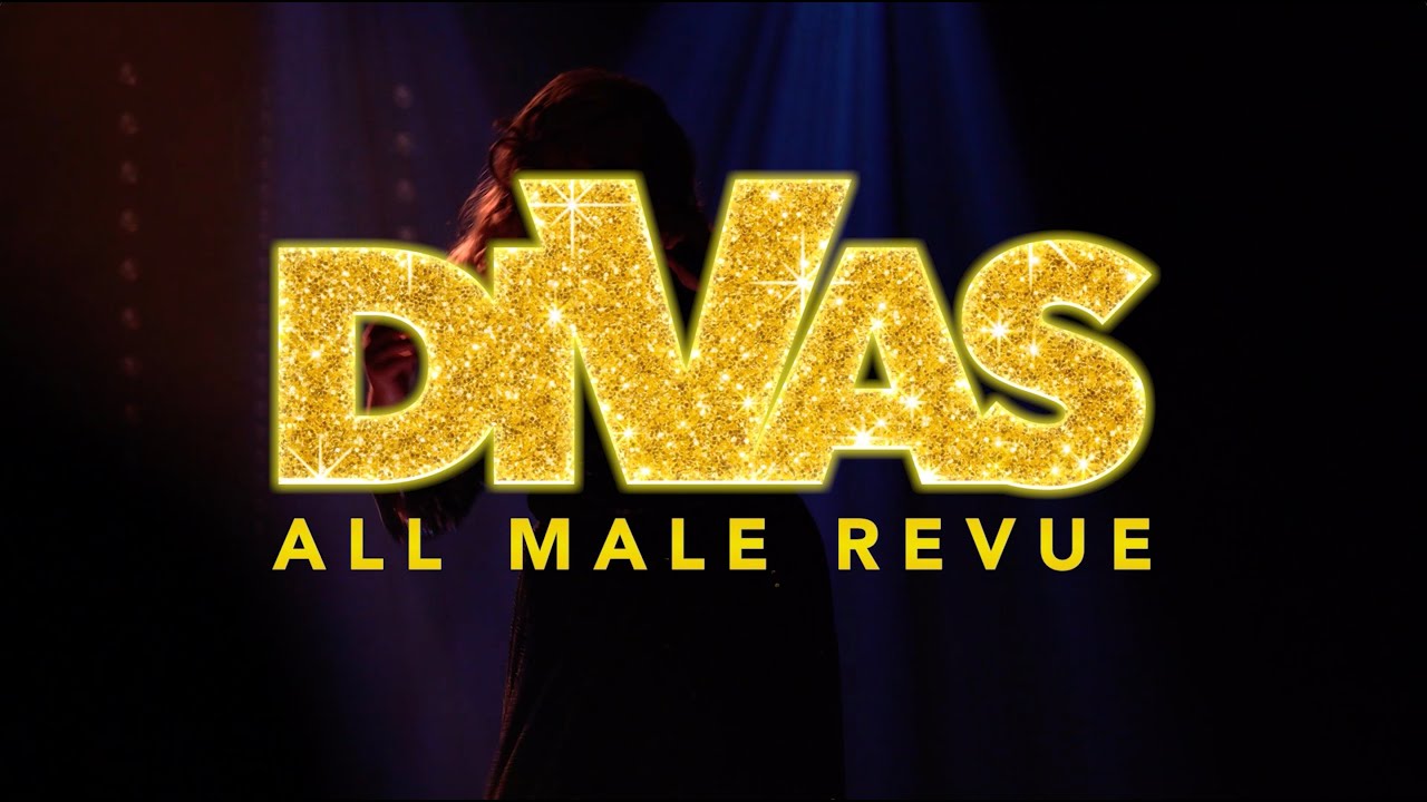 DIVAS - All Male Revue Show Reel 2019