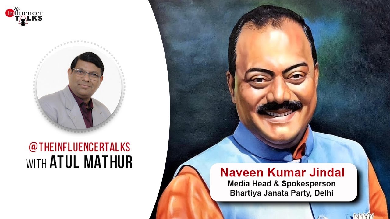 The Influence Talks with Naveen Kumar Jindal Sr. Journalist, Spokes Person & Media Head BJP, Delhi