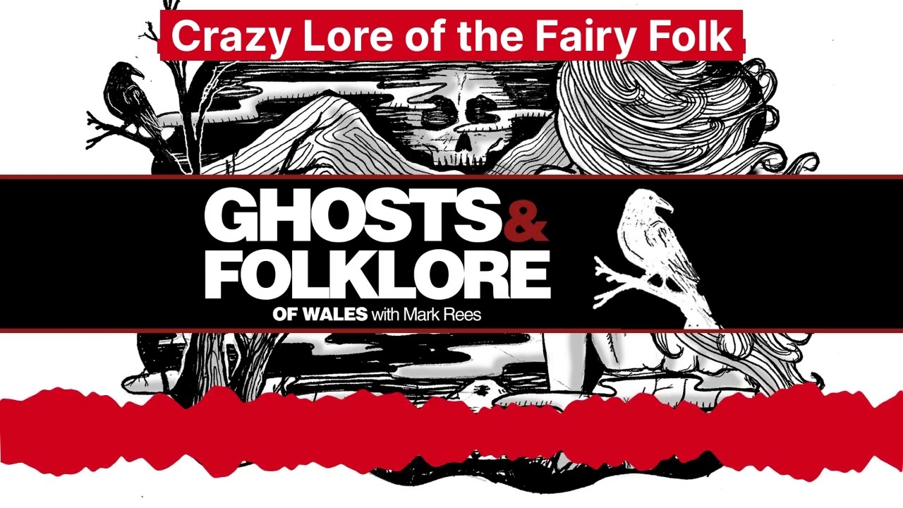 Crazy Lore of the Welsh Fairy Folk (y Tylwyth Teg) | Ghosts and Folklore of Wales podcast EP120