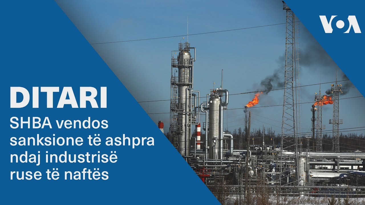 Ditari - SHBA vendosin sanksione të ashpra ndaj industrisë ruse të naftës