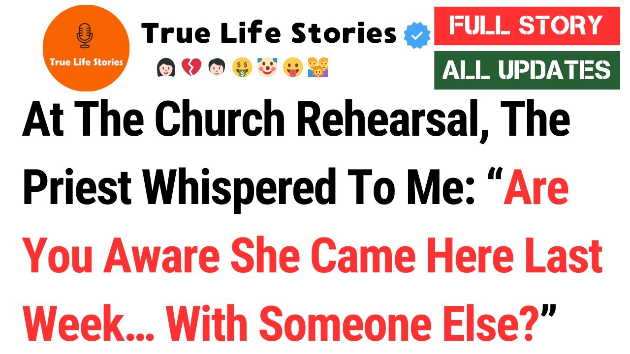 At The Church Rehearsal, The Priest Whispered To Me: “Are You Aware She Came Here Last Week…