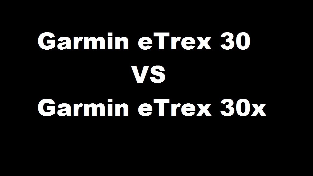 Garmin eTrex 30 VS Garmin eTrex 30x