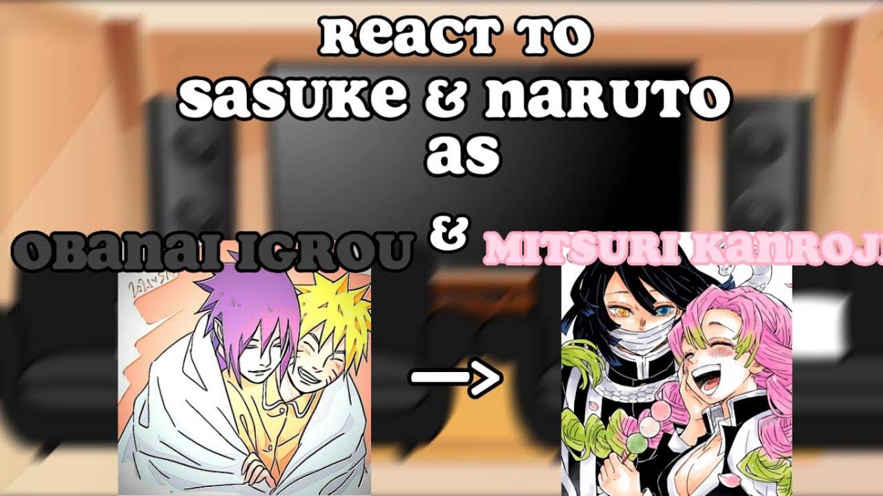 \\Team 7+Hinata react to Sasuke and Naruto as Obanai and Mitsuri//Sasunaru=Obamitsu//read desc//