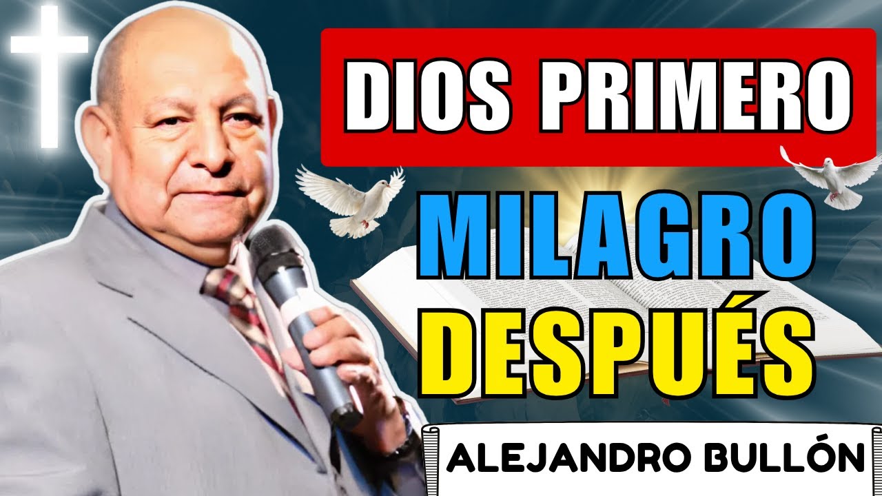 Cuando Pones a Dios Primero, Todo Cambia | Alejandro Bullón