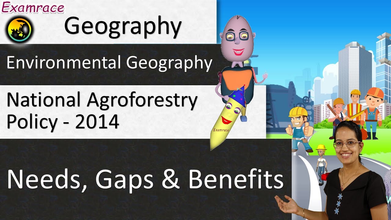 National Agroforestry Policy - 2014 - Needs, Benefits and Gaps (Examrace) | UPSC Geography | NET