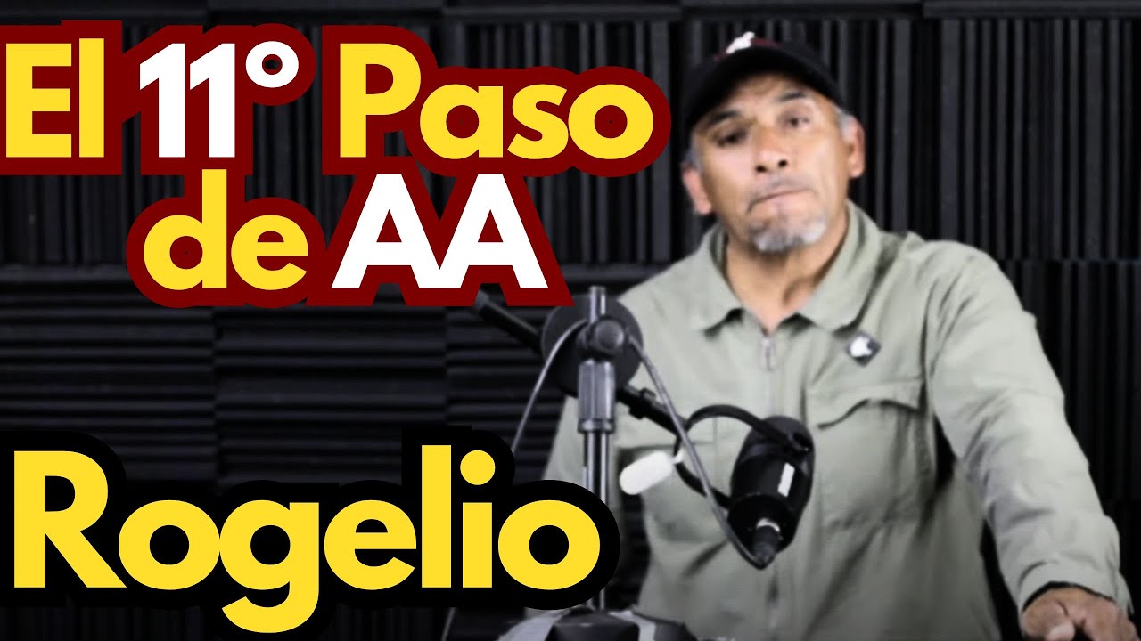 El 11º Paso de AA: La importancia de la Oración y Meditación / Padrino ROGELIO