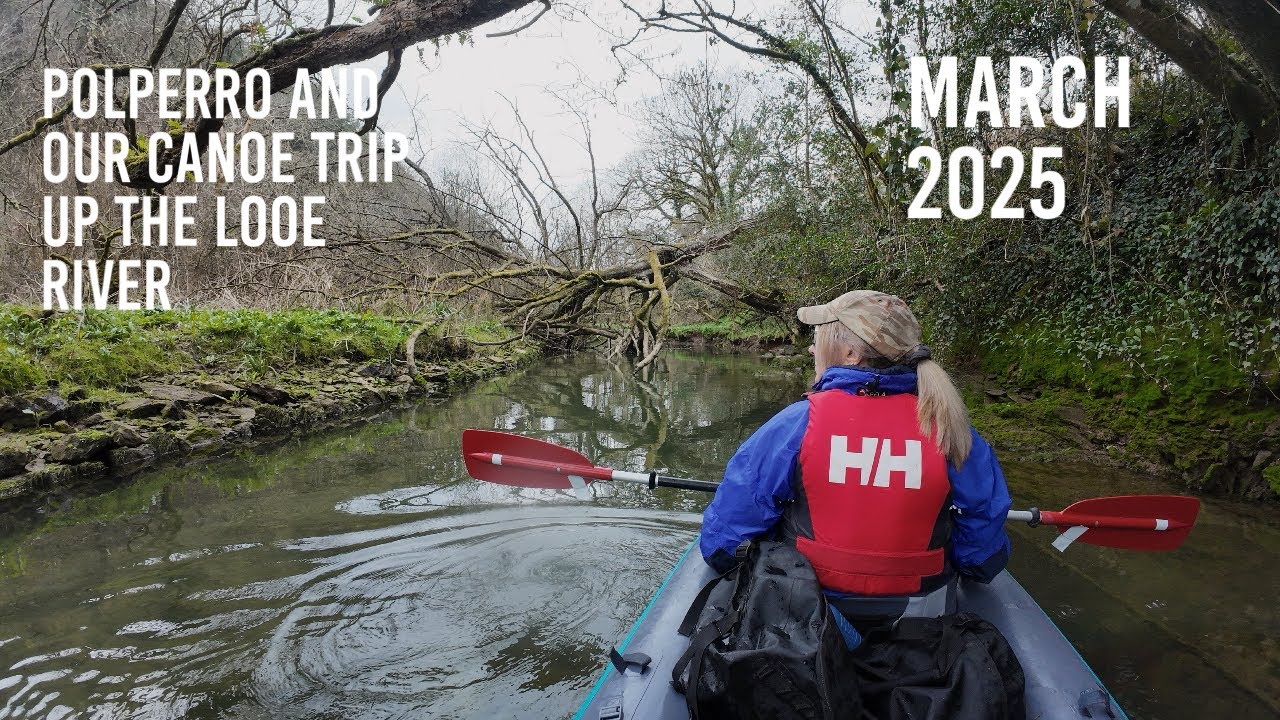 POLPERRO and our Canoe Trip up the Looe River 2025