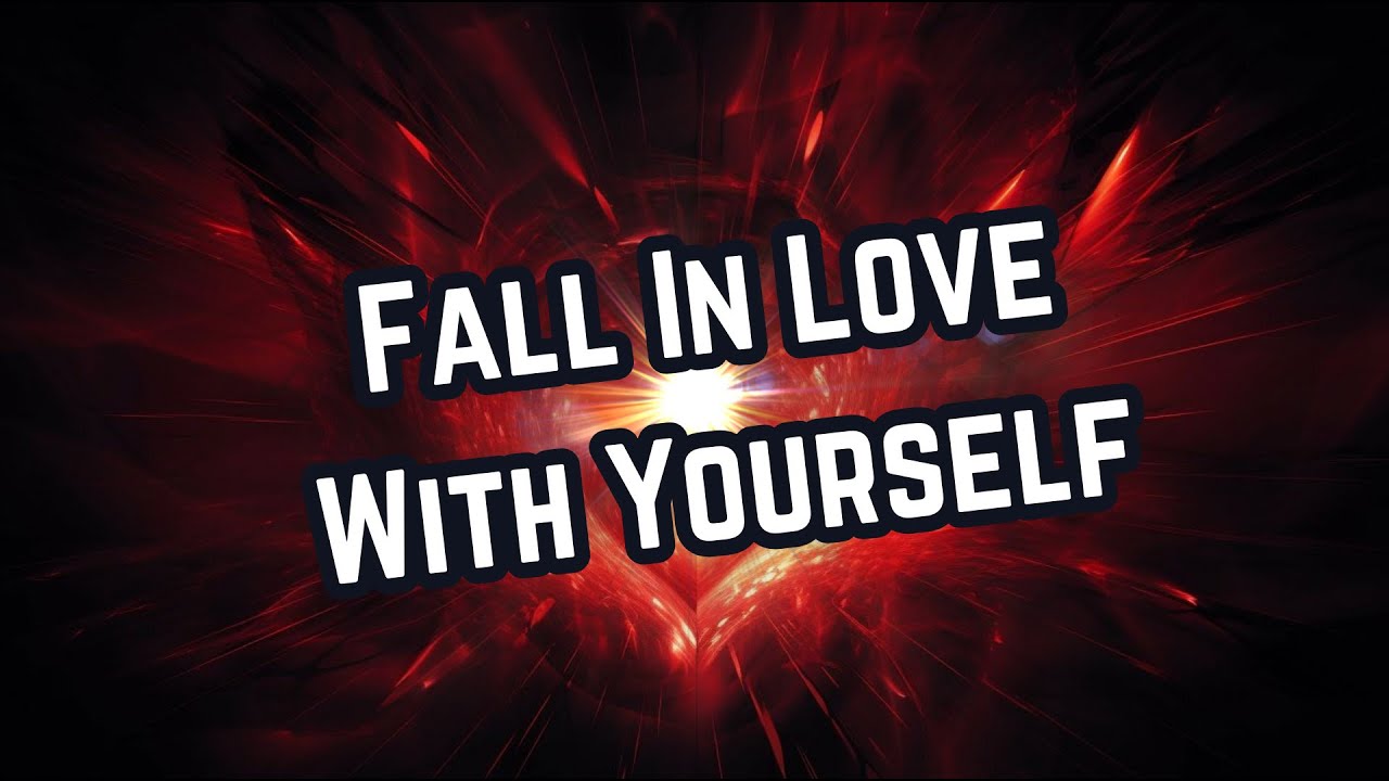 How to Fall In Love With Yourself.