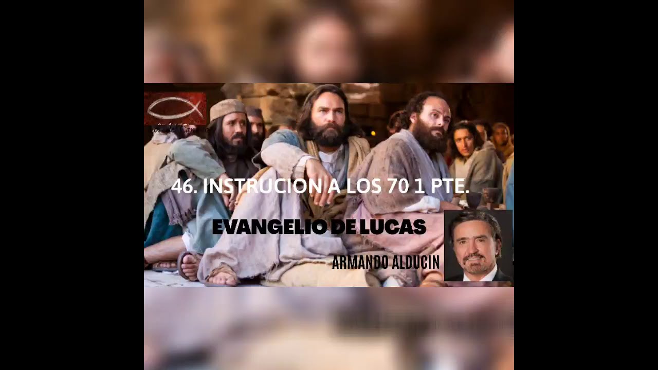 46.(1pt.)INSTRUCCIONES A LOS 70 DISCIPULOS ENVIADOS DE JESUS  Armando Alducin, EVANGELIO DE LUCAS.