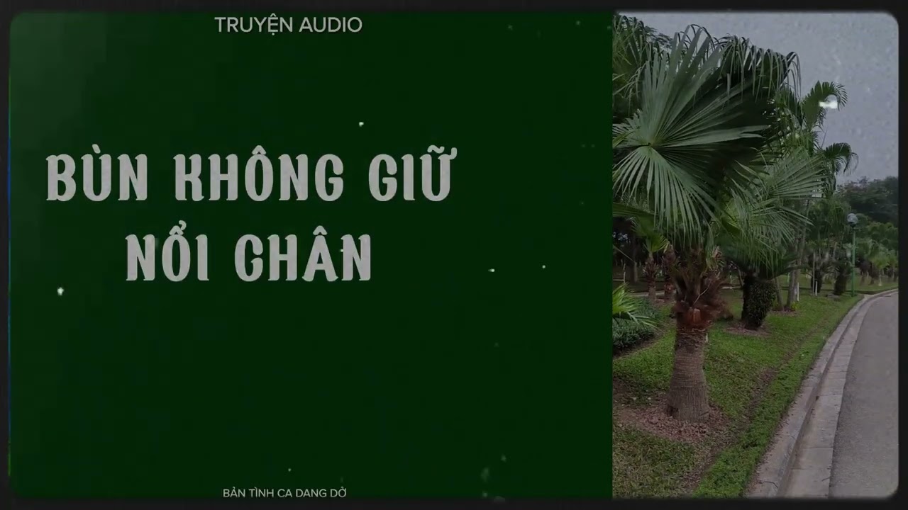 [Truyện Audio] BÙN KHÔNG GIỮ NỔI CHÂN/ Bản tình ca dang dở