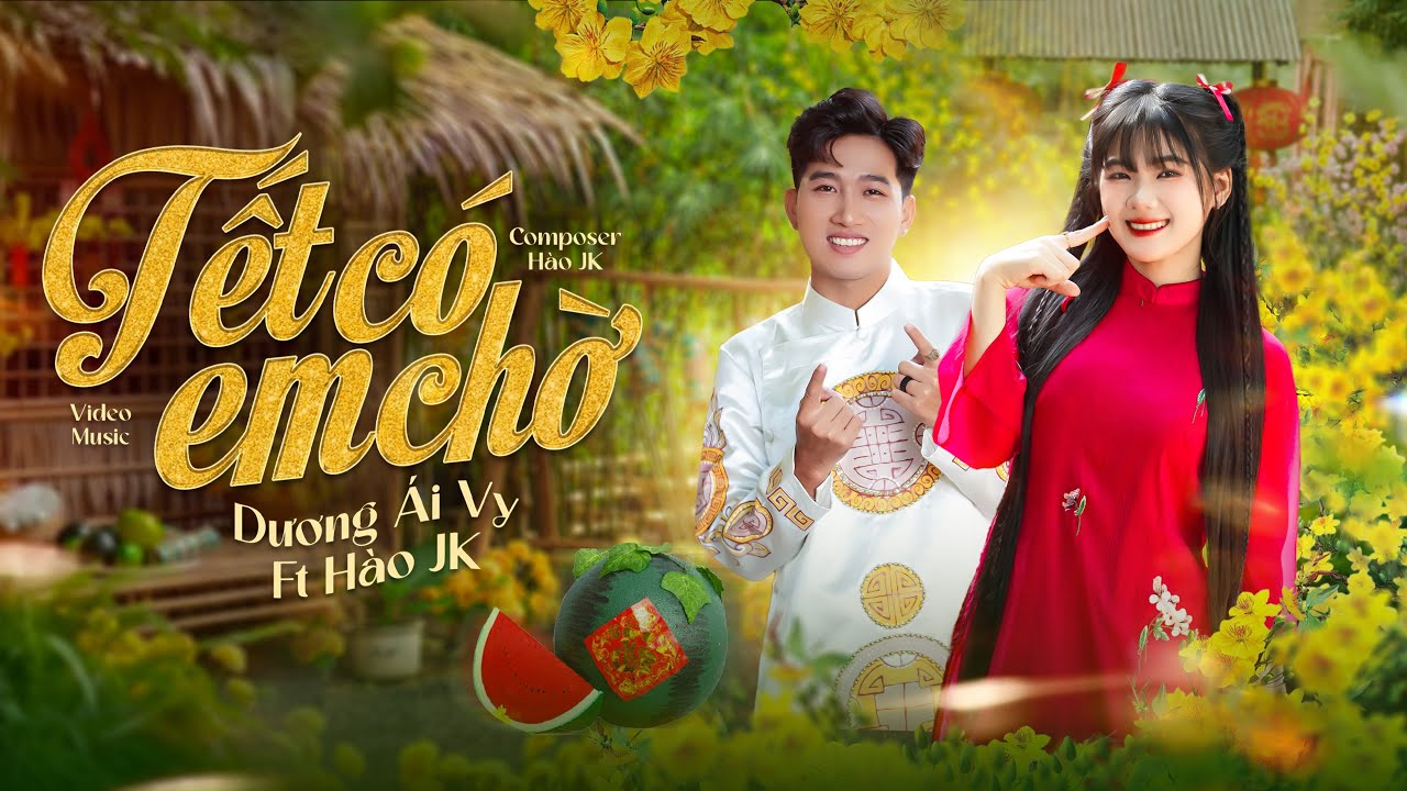 TẾT CÓ EM CHỜ | DƯƠNG ÁI VY x HÀO JK | OFFICIAL MUSIC | Tết cũng đã đến nơi rồi, mùa xuân hoa lá...