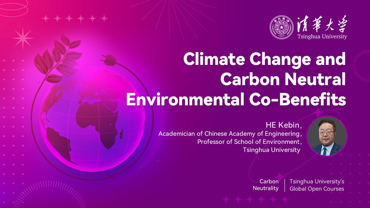 Tsinghua Open Courses | Climate Change and Carbon Neutral Environmental Co-Benefits