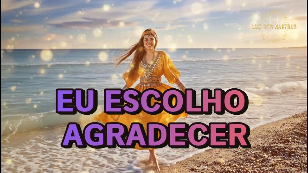 ✨Mantra EU ESCOLHO AGRADECER | Mantra Musical para Ativar a Frequência da Gratidão