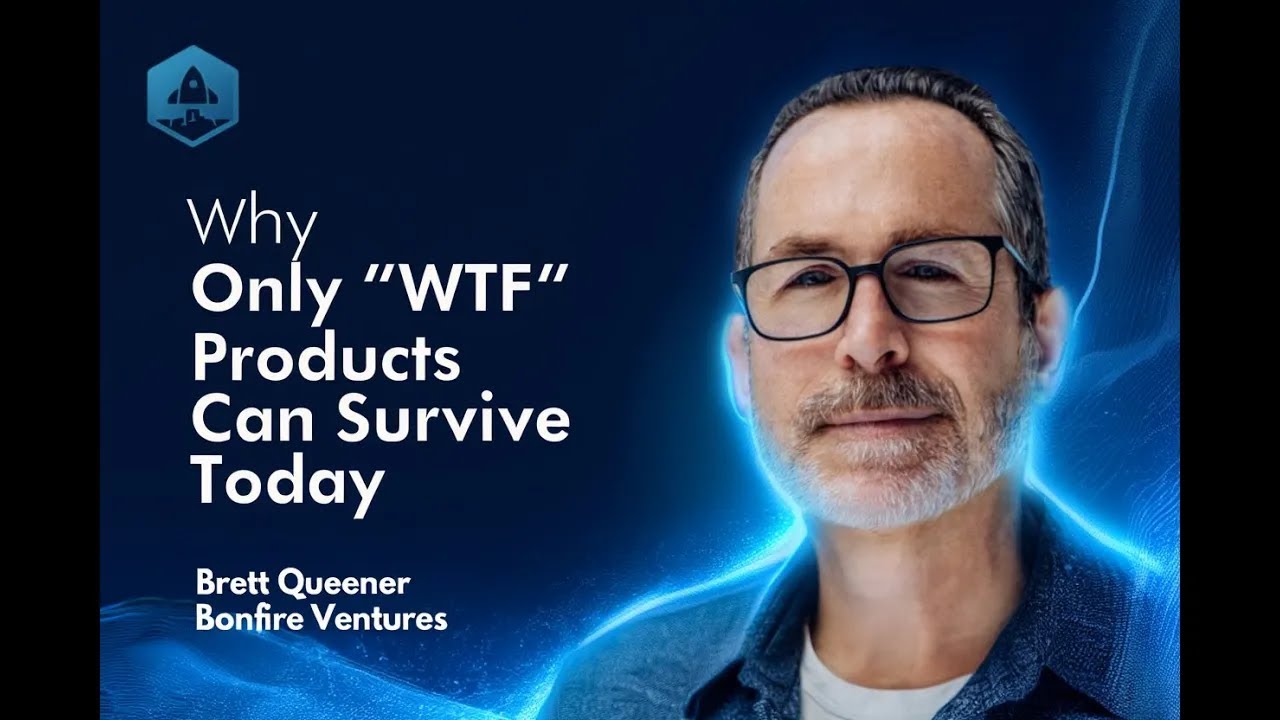 Why Only “WTF” Products Can Survive Today with Brett Queener Partner at Bonfire Ventures