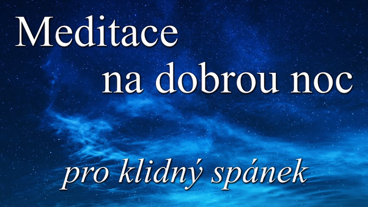 Meditace na dobrou noc - pro klidn&yacute; sp&aacute;nek