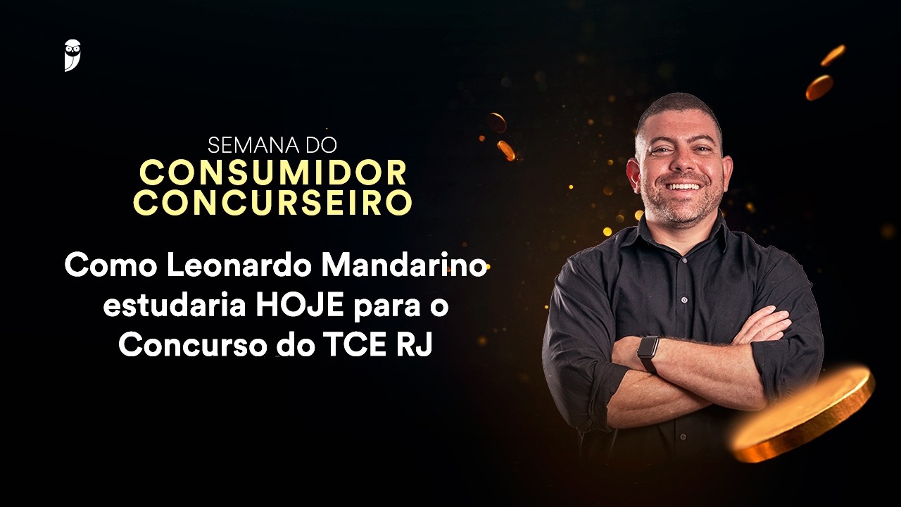 Como Leonardo Mandarino estudaria HOJE para o Concurso do TCE RJ - Semana do Consumidor Concurseiro