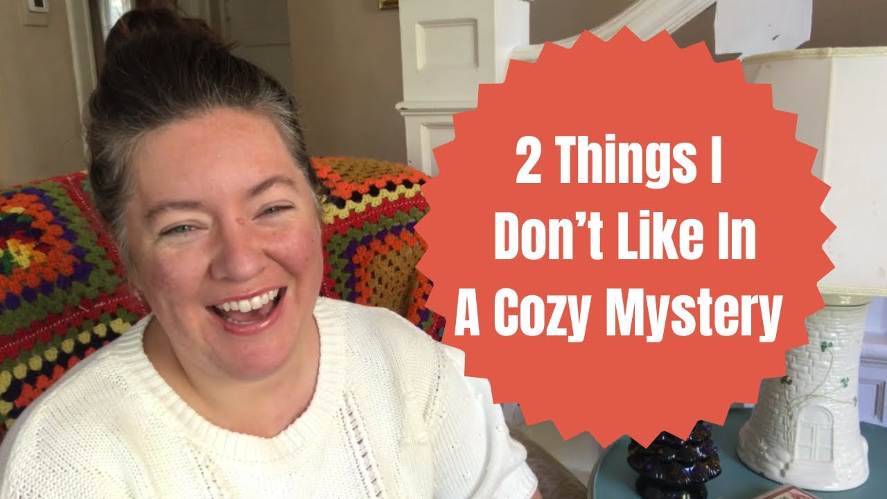 2 Things I Don’t Like In A Cozy Mystery!