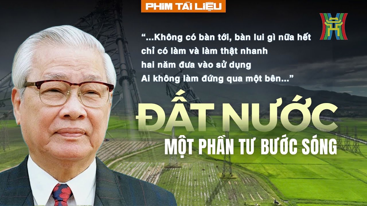 Đất nước một phần tư bước s&oacute;ng: Dấu ấn cố Thủ tướng V&otilde; Văn Kiệt | Phim t&agrave;i liệu