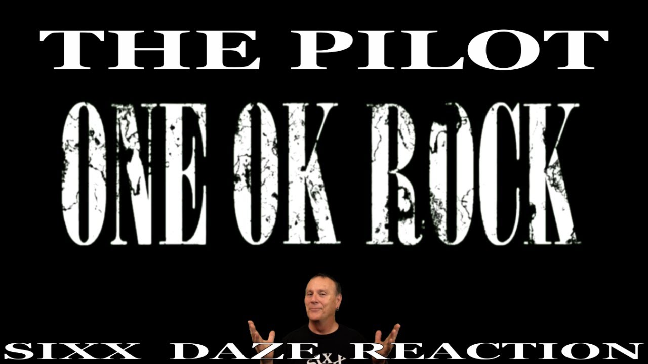Sixx Daze Reaction ONE OK ROCK: The Pilot