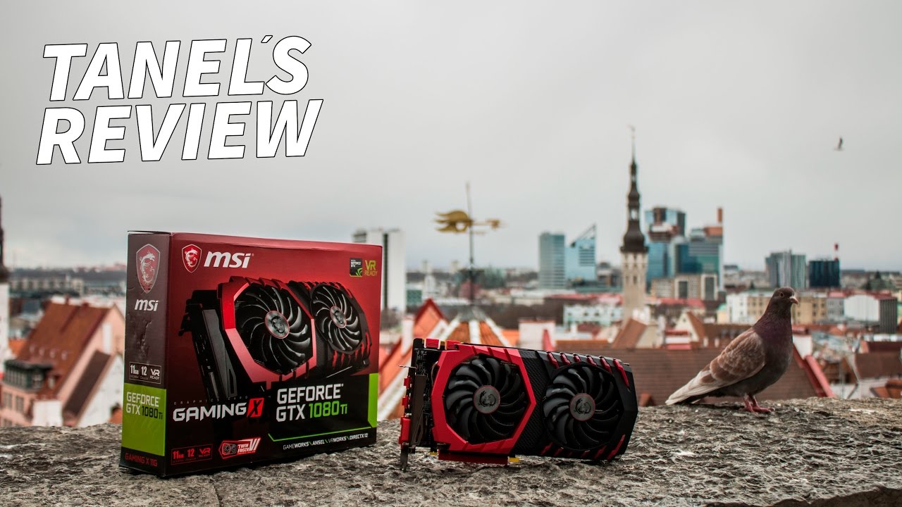The MSI GTX1080Ti Gaming X Review by Tanel
