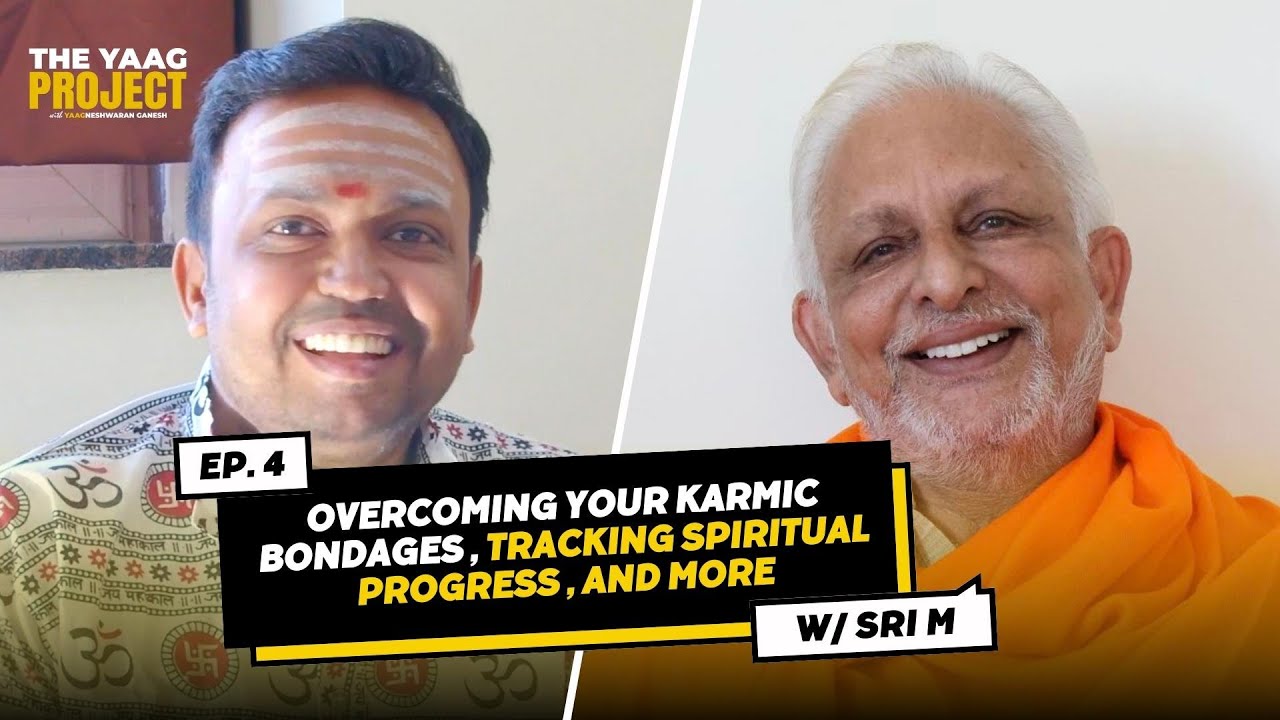Sri M On Overcoming Karma | Tracking Spiritual Progress & More | The Yaag Project | EP 4